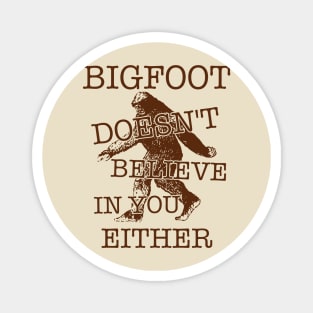 Bigfoot Doesn't Believe In You Either ))(( Sasquatch Cryptozoology Magnet